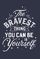 The Bravest Thing You Can Be Yourself: The Bravest Thing You Can Be Yourself journal Notebook, Motivational Journal Notebook gifts, Motivation 170985328X Book Cover