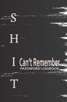 Shit I Can't Remember: Personal Internet Address And Password Logbook For Men, Small Size 1670894665 Book Cover