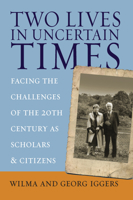Two Lives in Uncertain Times: Facing the Challenges of the 20th Century As Scholars And Citizens (Studies in German History) 1845451406 Book Cover