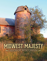 Midwest Majesty. Silos of Wisconsin 0984924531 Book Cover