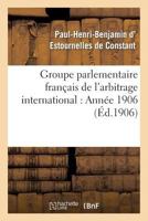 Groupe Parlementaire Franaais de L'Arbitrage International: Anna(c)E 1906 2013282036 Book Cover