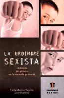 La Urdimbre Sexista: Violencia de Genero En La Escuela Primaria 8497007557 Book Cover