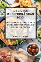 Delicias Mediterráneas 2023: Descubre la Esencia de la Dieta Mediterránea en Tu Propia Cocina 178381683X Book Cover