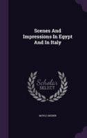 Scenes and Impressions in Egypt and in Italy 1241494851 Book Cover