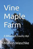 Vine Maple Farm: A Whatcom County Idyl B0G36R758D Book Cover