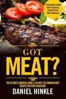 Got Meat? the Ultimate Barbecue Guide & the Best 201 Smoking Meat Recipes for Every Backyard + Bonus 10 Must-Try BBQ Sauces 1523441534 Book Cover