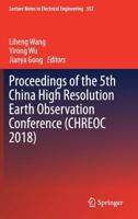 Proceedings of the 5th China High Resolution Earth Observation Conference (CHREOC 2018) (Lecture Notes in Electrical Engineering, 552) 9811365555 Book Cover