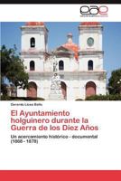 El Ayuntamiento Holguinero Durante La Guerra de Los Diez Anos 3848457393 Book Cover