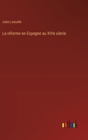 La réforme en Espagne au XVIe siècle 3385009499 Book Cover