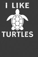 I Like Turtles: Perfect Notebook For Turtles Lover. Cute Cream Paper 6*9 Inch With 100 Pages Notebook For Writing Daily Routine, Journal and Hand Note 1702539423 Book Cover