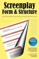 Screenplay Form and Structure: Excerpts from Private Workshop Discussions Led by Industry Pros in Hollywood, Seattle, London, and Canada 1477644784 Book Cover