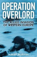 Operation Overlord: The Allied Invasion of Western Europe 1530567912 Book Cover
