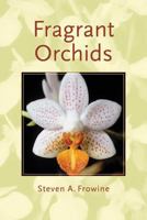 Fragrant Orchids: A Guide to Selecting, Growing, and Enjoying 0881927392 Book Cover