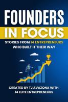 Founders in Focus: Stories from 14 Entrepreneurs Who Built It Their Way 1953183883 Book Cover