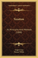 Taxation; its principles and methods 0548844070 Book Cover