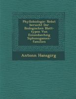 Phyllobiologie: Nebst Übersicht der biologischen Blatt-Typen von einundsechzig Siphonogamen-Familien 1288138644 Book Cover