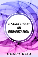 Restructuring an Organization: When restructuring an organization, change can be a good thing. 9768305622 Book Cover