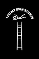 I Do My Own Stunts: Journal / Notebook / Diary Gift - 6x9 - 120 pages - White Lined Paper - Matte Cover 1671218140 Book Cover