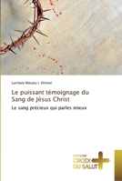 Le puissant témoignage du Sang de Jésus Christ: Le sang précieux qui parles mieux 613736612X Book Cover
