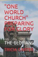 "ONE WORLD CHURCH" PREPARING FOR GLORY: THE GLORIANS 1980319413 Book Cover