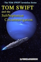 Tom Swift and the SubNeptunian Circumnavigation (The TOM SWIFT Invention Series) 1724194321 Book Cover