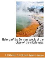 History of the German People at the Close of the Middle Ages 1502346419 Book Cover