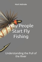 Why People Start Fly Fishing: Understanding the Pull of the River (An Uncomplicated Fly Fishing Series) B0GS8V3JTJ Book Cover