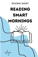 Reading-Smart Mornings: A 4-Week Routine to Build Reading Practice Into Family and Classroom Mornings — Science of Reading Strategies That Feel Natural, Not Like Homework 199704305X Book Cover