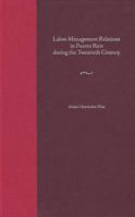 Labor-Management Relations in Puerto Rico During the Twentieth Century (New Directions in Puerto Rican Studies) 0813029481 Book Cover