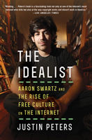 The Idealist: Aaron Swartz and the Rise of Free Culture on the Internet 1476767726 Book Cover
