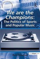 We Are the Champions: The Politics of Sports and Popular Music 1138256803 Book Cover