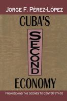 Cuba's Second Economy: From behind the Scenes to Center Stage 1138508810 Book Cover