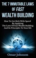 The 7 Immutable Laws of Fast Wealth Building: How to Get Rich with Speed by Applying the Laws of Fast Wealth Building and Its Principles to Your Life 1502410419 Book Cover