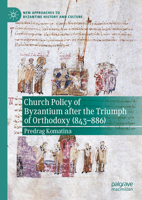 Church Policy of Byzantium after the Triumph of Orthodoxy (843–886) (New Approaches to Byzantine History and Culture) 3031912535 Book Cover