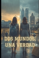 DOS MUNDOS, UNA VERDAD (Spanish Edition) B0GYLSJB3S Book Cover