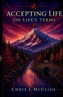 Accepting Life on Life's Terms: Taoist Psychology for Today's Uncertain Times B09SL28Z91 Book Cover