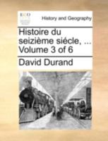 Histoire du seizième siécle, ... Volume 3 of 6 1140724673 Book Cover