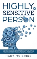 Highly Sensitive Person: The Highly Sensitive Person Is A Guide On How To Handle Positive And Negative Emotions. It Teaches How To Manage Anxiety, Overcome Fears, And Live Better. 1081062231 Book Cover