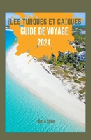 Îles Turques Et Caïques Guide de Voyage 2024: Embarquez pour un voyage personnalisé à travers les Îles Turques et Caïques: dévoilement de paradis cach B0CQ5G9XFH Book Cover