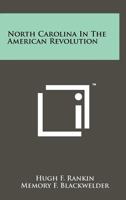 North Carolina In The American Revolution 1258093405 Book Cover