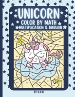 Unicorn Color by Multiplication and Division: 25 Magical Coloring Pages of Unicorns with Multiplication and Division Activities B0CV1FJTYC Book Cover