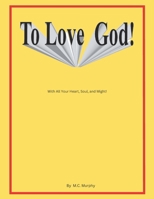 To Love God: With All Your Heart, Soul and Might 195392865X Book Cover