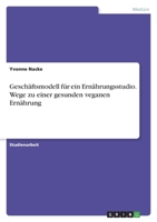 Geschäftsmodell für ein Ernährungsstudio. Wege zu einer gesunden veganen Ernährung 3346759334 Book Cover