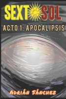 Sexto sol: Acto 1: Apocalipsis. (Spanish Edition) B0F942XQ79 Book Cover