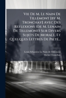 Vie De M. Lenain De Tillemont ; Avec Des Réflexions Sur Divers Sujets De Morale, Et Quelques Lettres De Piété 1278676791 Book Cover