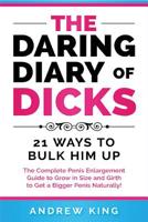 The Daring Dairy of Dicks: 21 Ways to Bulk Him Up: The Complete Penis Enlargement Guide to Grow in Size and Girth to get a Bigger Penis Naturally 1726279936 Book Cover