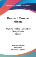 Dracontii Carmina Minora: Plurima Inedita , Ex Codice Neapolitano 1436825806 Book Cover