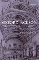 Oxford Jackson: Architecture, Education, Status, and Style 1835-1924 (Oxford Historical Monographs) 0199296588 Book Cover