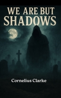 We are but Shadows (Stories to make you Shudder) 1695808800 Book Cover