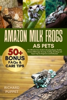 AMAZON MILK FROGS AS PETS: The Ultimate Care Guide to Keeping Happy, Healthy Amazon Milk Frogs: Housing, Feeding, Breeding, and Expert Tips for Beginners and Enthusiast B0FNKG16T2 Book Cover